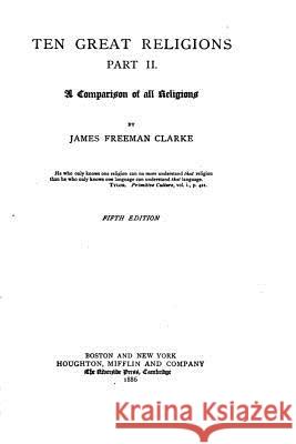 Ten Great Religions, an Essay in Comparative Theology - Part II James Freeman Clarke 9781534656215 Createspace Independent Publishing Platform - książka
