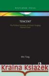 Tencent: The Political Economy of China's Surging Internet Giant Min Tang 9781032091488 Routledge