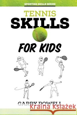 Tennis Skills for Kids Garry Powell 9781925308631 Wellington (Aust) Pty Ltd - książka