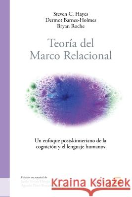 Teoría del marco relacional: Un enfoque postskinneriano de la cognición y el lenguaje humanos Hayes, Steven C. 9788409317301 ABA Espana - książka
