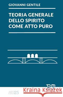 Teoria generale dello spirito come atto puro Gentile, Giovanni 9788896576557 Edizioni Trabant - książka