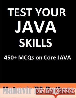 Test Your Java Skills: 450+ MCQs on Core Java Rathore, Mahavir Ds 9781532816970 Createspace Independent Publishing Platform - książka