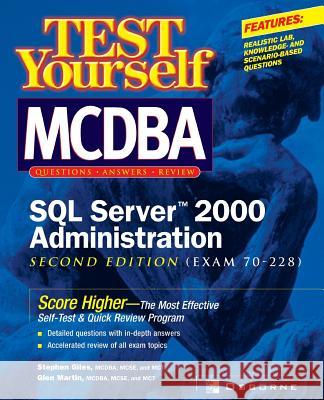 Test Yourself MCDBA SQL Server TM 2000 Administration (Exam 70-228) Giles, Stephen 9780072134438 McGraw-Hill Companies - książka