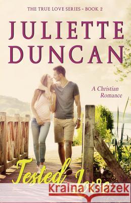 Tested Love: A Christian Romance Juliette Duncan 9781544616032 Createspace Independent Publishing Platform - książka