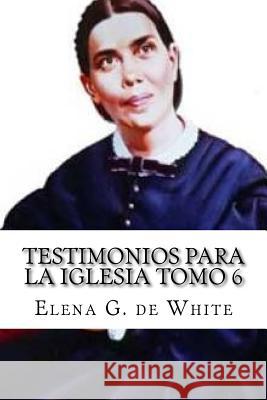 Testimonios Para la Iglesia Tomo 6 De White, Elena G. 9781523722440 Createspace Independent Publishing Platform - książka