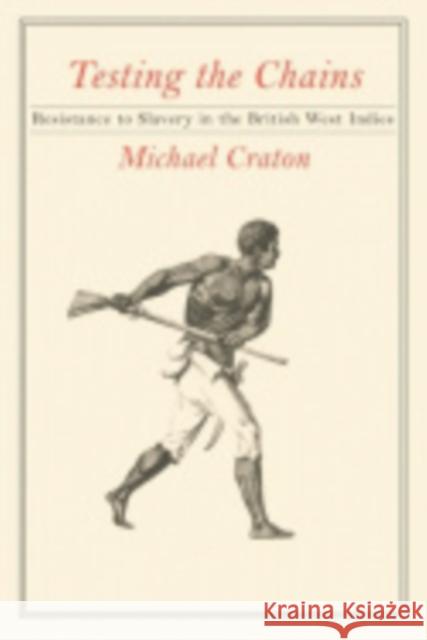 Testing the Chains: Resistance to Slavery in the British West Indies Craton, Michael 9780801475283 Cornell University Press - książka