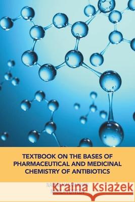 Textbook on the Bases of Pharmaceutical and Medicinal Chemistry of Antibiotics Naeem Hasan Khan Nabila Perveen 9781543764710 Partridge Publishing Singapore - książka
