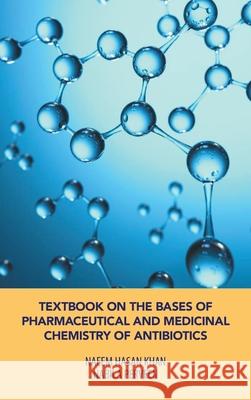 Textbook on the Bases of Pharmaceutical and Medicinal Chemistry of Antibiotics Naeem Hasan Khan Nabila Perveen 9781543764734 Partridge Publishing Singapore - książka