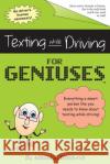 Texting While Driving for Geniuses: Gag Book Just for Geniuses 4dham J. Henders8 9781632319982 Just for Geniuses Media