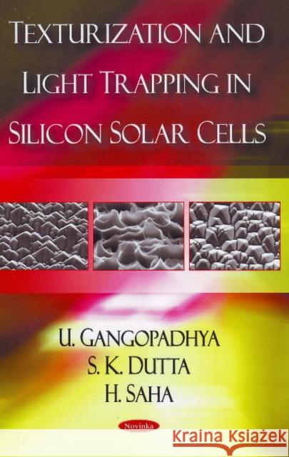 Texturization & Light Trapping in Silicon Solar Cells U Gangopadhyay, S K Dutta, H Saha 9781606920817 Nova Science Publishers Inc - książka