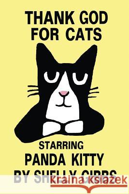THANK GOD FOR CATS, Starring Panda Kitty Gibbs, Shelly 9781544232935 Createspace Independent Publishing Platform - książka