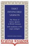 That Invincible Samson: The Theme of Samson Agonistes in World Literature Watson Kirkconnell 9781487592356 University of Toronto Press, Scholarly Publis