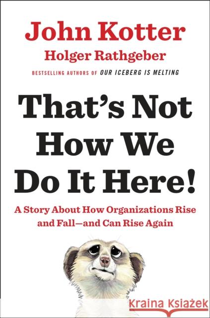 That's Not How We Do It Here!: A Story about How Organizations Rise and Fall--and Can Rise Again Holger Rathgeber 9780399563942 Portfolio - książka