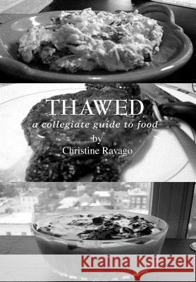 Thawed: A Collegiate Guide To Food Ravago, Christine 9780595665525 iUniverse - książka