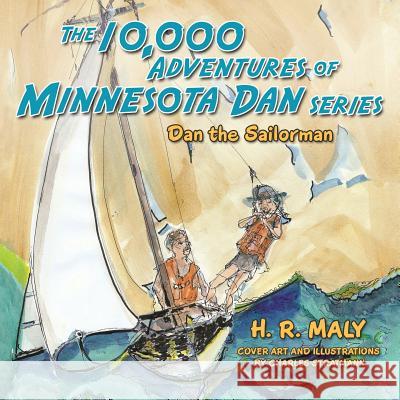 The 10,000 Adventures of Minnesota Dan: Dan the Sailorman H. R. Maly 9781452519838 Balboa Press - książka