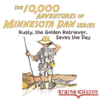 The 10,000 Adventures of Minnesota Dan: Rusty, the Golden Retriever, Saves the Day H. R. Maly 9781452591520 Balboa Press - książka