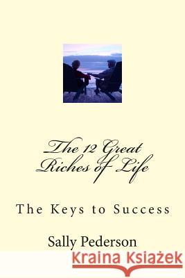 The 12 Great Riches of Life: The Keys to Success Sally Pederson 9781484930892 Createspace - książka
