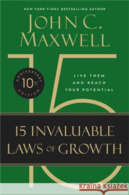 The 15 Invaluable Laws of Growth (10th Anniversary Edition): Live Them and Reach Your Potential John C. Maxwell 9781546002291 Little, Brown & Company - książka