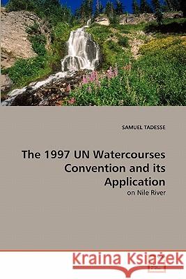 The 1997 UN Watercourses Convention and its Application Tadesse, Samuel 9783639290653 VDM Verlag - książka