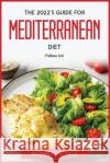 The 2022's guide for mediterranean diet: follow us! Monroe G Ully   9781804772751 Monroe G. Ully
