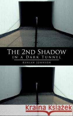 The 2nd Shadow in a Dark Tunnel Kehlan Johnson 9781468587470 Authorhouse - książka