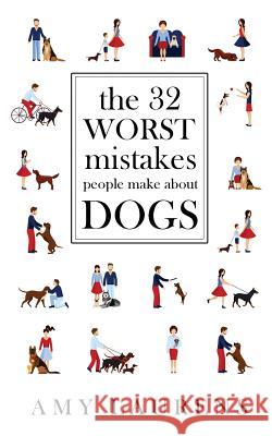 The 32 Worst Mistakes People Make About Dogs Laurens, Amy 9781925825923 Inkprint Press - książka
