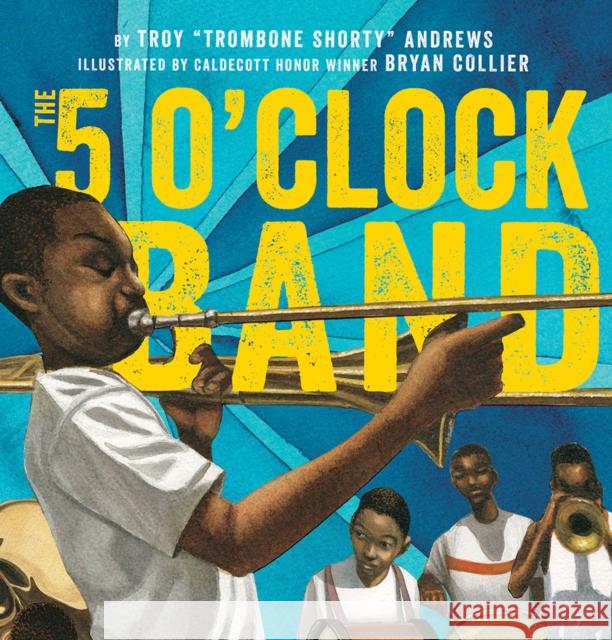 The 5 O'Clock Band Troy Andrews Bryan Collier 9781419728365 Abrams Books for Young Readers - książka
