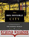 The 99% Invisible City: A Field Guide to the Hidden World of Everyday Design 99% Invisible 9781529355277 Hodder & Stoughton