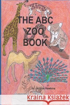 The A-B-C Zoo Book: Part of the A-B-C Science Series: Zoo animals from A-Z told in rhyme. Hawkins, Jacquie Lynne 9781508540441 Createspace - książka