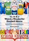 The A to Z of Weird & Wonderful Football Shirts: Broccoli, Beer & Bruised Bananas Richard Johnson 9781999900847 Conker Editions Ltd