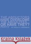 The Abductors Have Overcome The Abductees...Or Have They? Part2 Paola R. Corsanego 9781599269078 Xlibris Corporation