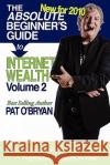 The Absolute Beginner's Guide to Internet Wealth, Volume 2: New for 2010 Pat O'Bryan Mahmood Zuhdi Bin Hj Abd                 Martha Giffen 9780983690009 Portable Empire Publishing