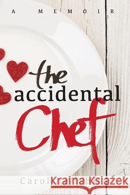 The Accidental Chef: Lessons Learned In and Out of the Kitchen Ishii, Caroline 9781522791812 Createspace Independent Publishing Platform - książka