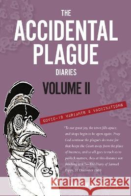 The Accidental Plague Diaries, Volume II: COVID-19 Variants and Vaccinations Andrew Duxbury 9780997283181 Singular Books - książka