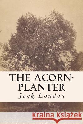 The Acorn-Planter Jack London 9781500900649 Createspace - książka