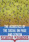 The Acoustics of the Social on Page and Screen  9781501383410 Bloomsbury Publishing Plc