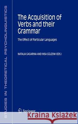 The Acquisition of Verbs and Their Grammar:: The Effect of Particular Languages Gagarina, Natalia 9781402043345 Springer - książka