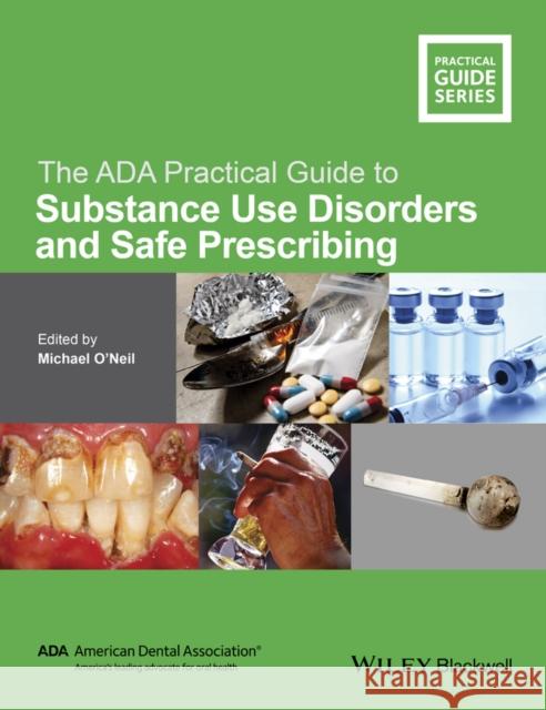 The ADA Practical Guide to Substance Use Disorders and Safe Prescribing Michael O'Neil 9781118886014 Wiley-Blackwell - książka