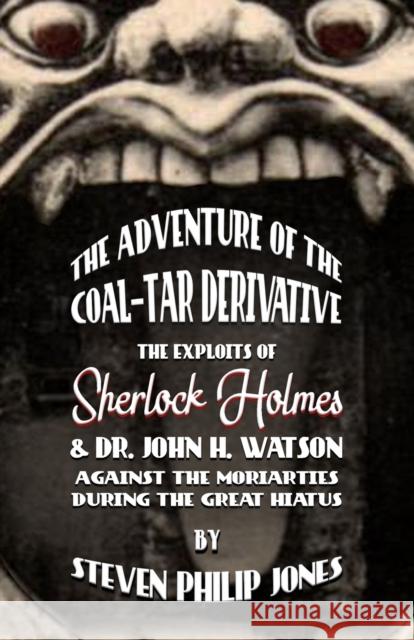 The Adventure of the Coal-Tar Derivative: The Exploits of Sherlock Holmes and Dr. John H. Watson against the Moriarties during the Great Hiatus Steven Philip Jones 9781787058408 MX Publishing - książka