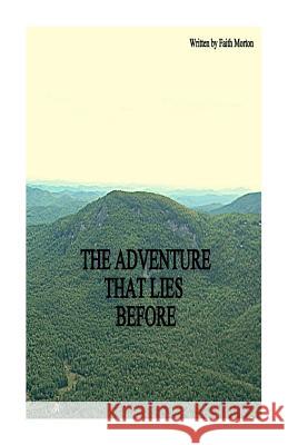 The Adventure That Lies Before Stephanie Morton Faith Morton 9781505463439 Createspace Independent Publishing Platform - książka
