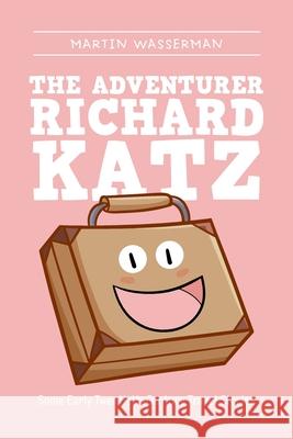 The Adventurer Richard Katz: Some Early Twentieth-Century Travel Stories Martin Wasserman 9781664133099 Xlibris Us - książka
