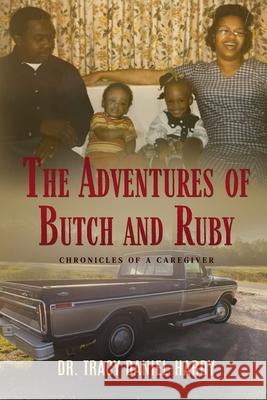The Adventures of Butch and Ruby: Chronicles of a Caregiver Tracy Daniel-Hardy 9780578328348 Saturday Scribbles - książka
