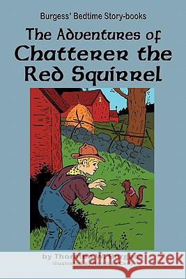 The Adventures of Chatterer the Red Squirrel Thornton W. Burgess Harrison Cady 9781604599640 Flying Chipmunk Publishing - książka