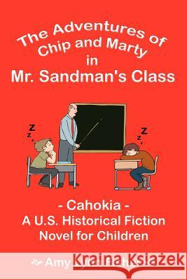 The Adventures of Chip and Marty in Mr. Sandman's Class: Cahokia - A U.S. Historical Fiction Novel for Children Fisher, Amy Lynn 9781410759641 Authorhouse - książka