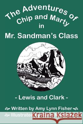 The Adventures of Chip and Marty in Mr. Sandman's Class Lewis and Clark: Lewis and Clark Fisher, Amy Lynn 9781418486419 Authorhouse - książka
