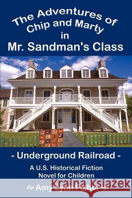 The Adventures of Chip and Marty in Mr. Sandman's Class: Underground Railroad Fisher, Amy Lynn 9781414046556 Authorhouse - książka