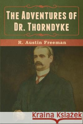The Adventures of Dr. Thorndyke R. Austin Freeman 9781636371009 Bibliotech Press - książka