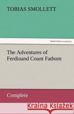 The Adventures of Ferdinand Count Fathom - Complete T. (Tobias) Smollett   9783842464322 tredition GmbH - książka