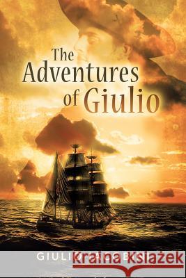 The Adventures of Giulio: Jack the Sailor in the Footsteps of Jack London Iacobini, Giulio 9781483653228 Xlibris Corporation - książka