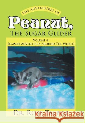 The Adventures Of Peanut, The Sugar Glider: Volume 4: Summer Adventures Around The World Talbot 9781524536022 Xlibris - książka